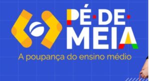 Programa Pé-de-Meia: Como Consultar e Receber os Benefícios